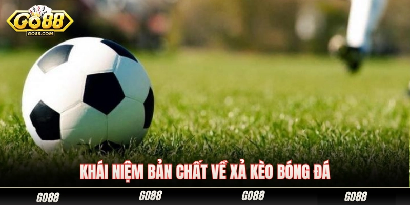 Xả Kèo Bóng Đá Là Gì? Hướng Dẫn Cách Xả Kèo Chuẩn 1 Xả kèo bóng đá là gì và hoạt động theo quy tắc nào?